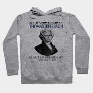 220 Years Of Thomas Jefferson Elected President Of US on 17 February 1801 Hoodie